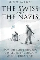 Szwajcarzy i naziści: Jak alpejska republika przetrwała w cieniu Trzeciej Rzeszy - The Swiss and the Nazis: How the Alpine Republic Survived in the Shadow of the Third Reich