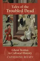 Opowieści o niespokojnych zmarłych: historie o duchach w historii kultury - Tales of the Troubled Dead: Ghost Stories in Cultural History