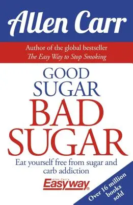 Dobry cukier zły cukier: Uwolnij się od uzależnienia od cukru i węglowodanów - Good Sugar Bad Sugar: Eat Yourself Free from Sugar and Carb Addiction