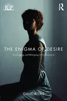 Enigma pożądania: Seks, tęsknota i przynależność w psychoanalizie - The Enigma of Desire: Sex, Longing, and Belonging in Psychoanalysis