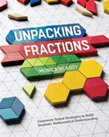 Rozpakowywanie ułamków: Sprawdzone w klasie strategie budowania matematycznego zrozumienia uczniów - Unpacking Fractions: Classroom-Tested Strategies to Build Students' Mathematical Understanding