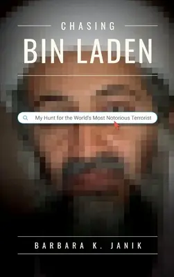 Ścigając bin Ladena: Moje polowanie na najbardziej znanego terrorystę na świecie - Chasing bin Laden: My Hunt for the World's Most Notorious Terrorist