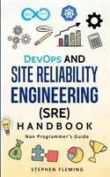 DevOps and Site Reliability Engineering (SRE) Handbook: Przewodnik dla osób niebędących programistami - DevOps and Site Reliability Engineering (SRE) Handbook: Non Programmer's Guide