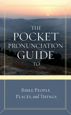 Kieszonkowy przewodnik po wymowie biblijnych osób, miejsc i rzeczy - The Pocket Pronunciation Guide to Bible People, Places, and Things