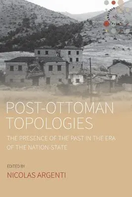 Topologie postosmańskie: Obecność przeszłości w erze państwa narodowego - Post-Ottoman Topologies: The Presence of the Past in the Era of the Nation-State