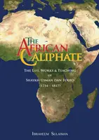 Afrykański kalifat: Życie, praca i nauki szajcha Usmana dan Fodio - The African Caliphate: The Life, Work and Teachings of Shaykh Usman dan Fodio