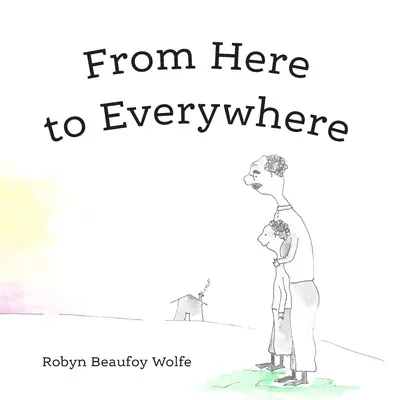 Stąd wszędzie: Opowieść dla dzieci i ich dorosłych. - From Here to Everywhere: A story for children, and their grown-ups.