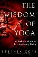 Mądrość jogi: przewodnik dla poszukiwaczy niezwykłego życia - The Wisdom of Yoga: A Seeker's Guide to Extraordinary Living