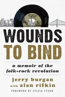 Wounds to Bind: Wspomnienie folkowo-rockowej rewolucji - Wounds to Bind: A Memoir of the Folk-Rock Revolution