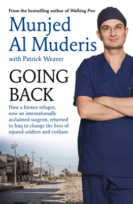 Going Back: Jak były uchodźca, obecnie uznany na całym świecie chirurg, powrócił do Iraku, aby zmienić życie rannych żołnierzy - Going Back: How a Former Refugee, Now an Internationally Acclaimed Surgeon, Returned to Iraq to Change the Lives of Injured Soldie