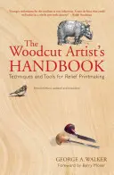 Podręcznik artysty drzeworytnika: Techniki i narzędzia do druku wypukłego - The Woodcut Artist's Handbook: Techniques and Tools for Relief Printmaking