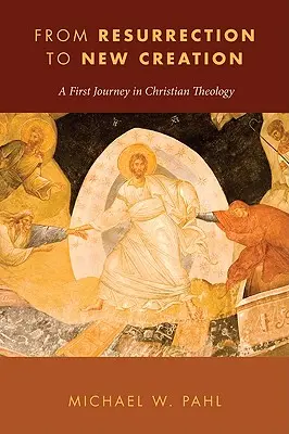 Od zmartwychwstania do nowego stworzenia: Pierwsza podróż w teologii chrześcijańskiej - From Resurrection to New Creation: A First Journey in Christian Theology