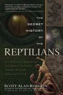 Tajna historia Reptilian: Wszechobecność węża w historii ludzkości, religii i mitach obcych - The Secret History of the Reptilians: The Pervasive Presence of the Serpent in Human History, Religion and Alien Mythos