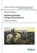 Wyjaśnianie zachowań w rosyjskiej polityce zagranicznej - teoria i praktyka - Explaining Russian Foreign Policy Behavior - Theory & Practice