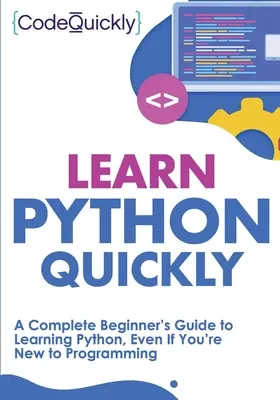 Szybka nauka Pythona: Kompletny przewodnik dla początkujących do nauki Pythona, nawet jeśli jesteś nowy w programowaniu - Learn Python Quickly: A Complete Beginner's Guide to Learning Python, Even If You're New to Programming