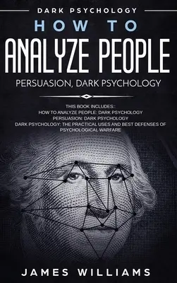 Jak analizować ludzi: Perswazja i mroczna psychologia - 3 książki w 1 - Jak rozpoznać oznaki manipulowania tobą przez toksyczną osobę i jak to zrobić? - How to Analyze People: Persuasion, and Dark Psychology - 3 Books in 1 - How to Recognize The Signs Of a Toxic Person Manipulating You, and Th