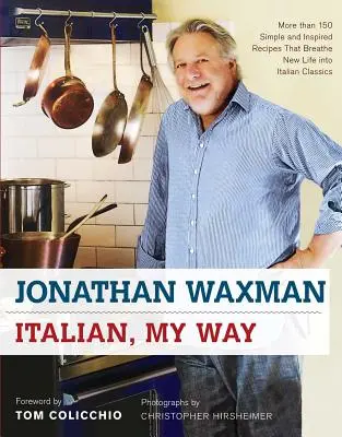 Italian, My Way: Ponad 150 prostych i inspirujących przepisów, które tchną nowe życie we włoską klasykę - Italian, My Way: More Than 150 Simple and Inspired Recipes That Breathe New Life Into Italian Classics
