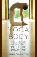 Ciało jogi: początki nowoczesnej praktyki postawy - Yoga Body: The Origins of Modern Posture Practice