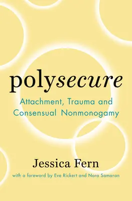 Polysecure: Przywiązanie, trauma i konsensualna niemonogamia - Polysecure: Attachment, Trauma and Consensual Nonmonogamy