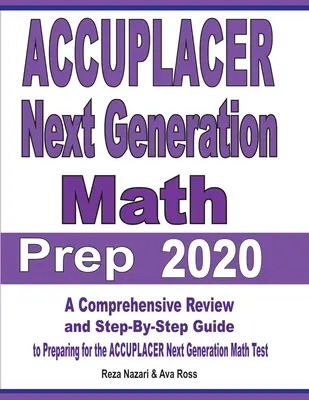 ACCUPLACER Next Generation Math Prep 2020: Kompleksowy przegląd i przewodnik krok po kroku przygotowujący do testu matematycznego ACCUPLACER nowej generacji - ACCUPLACER Next Generation Math Prep 2020: A Comprehensive Review and Step-By-Step Guide to Preparing for the ACCUPLACER Next Generation Math Test