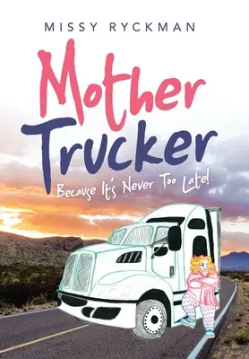Mother Trucker: Bo nigdy nie jest za późno! - Mother Trucker: Because It's Never Too Late!
