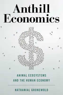 Ekonomia mrowiska: Ekosystemy zwierzęce a gospodarka człowieka - Anthill Economics: Animal Ecosystems and the Human Economy