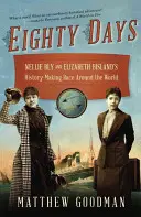 Osiemdziesiąt dni: Historyczny wyścig Nellie Bly i Elizabeth Bisland dookoła świata - Eighty Days: Nellie Bly and Elizabeth Bisland's History-Making Race Around the World