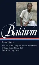 James Baldwin: Późniejsze powieści (Loa #272): Tell Me How Long the Train's Been Gone / If Beale Street Could Talk / Tuż nad moją głową - James Baldwin: Later Novels (Loa #272): Tell Me How Long the Train's Been Gone / If Beale Street Could Talk / Just Above My Head