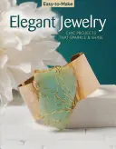 Łatwa do wykonania elegancka biżuteria: Szykowne projekty, które błyszczą i lśnią - Easy-To-Make Elegant Jewelry: Chic Projects That Sparkle & Shine