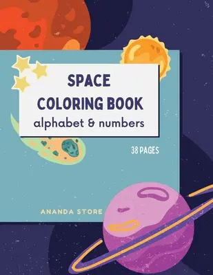 Kosmiczna kolorowanka z literami i cyframi: Kosmiczna kolorowanka dla dzieci: Fantastyczna kolorowanka o kosmosie z literami i cyframi 38 unikalnych wzorów - Letters and Numbers Space Coloring Book: Space Coloring Book for Kids: Fantastic Outer Space Coloring Book with Letters and Numbers 38 unique designs