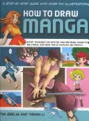 Jak rysować mangę: Przewodnik krok po kroku z ponad 750 ilustracjami: Eksperckie techniki tworzenia własnych postaci i historii Manga - How to Draw Manga: A Step-By-Step Guide with Over 750 Illustrations: Expert Techniques for Creating Your Own Manga Characters and Stories