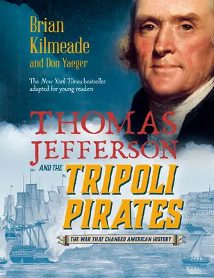 Thomas Jefferson i piraci z Trypolisu (adaptacja dla młodych czytelników): Wojna, która zmieniła historię Ameryki - Thomas Jefferson and the Tripoli Pirates (Young Readers Adaptation): The War That Changed American History