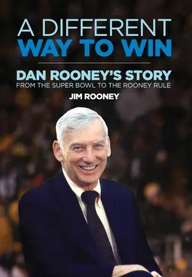 Inny sposób na zwycięstwo: Historia Dana Rooneya - od Super Bowl do zasady Rooneya - A Different Way to Win: Dan Rooney's Story from the Super Bowl to the Rooney Rule