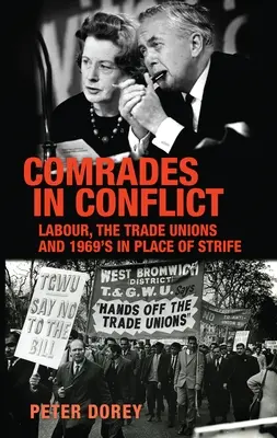 Towarzysze w konflikcie: Praca, związki zawodowe i „In Place of Strife” z 1969 r. - Comrades in Conflict: Labour, the Trade Unions and 1969's in Place of Strife