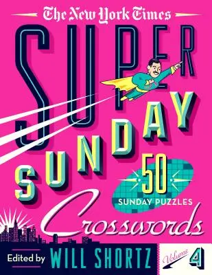 The New York Times Super Sunday Crosswords Volume 4: 50 niedzielnych łamigłówek - The New York Times Super Sunday Crosswords Volume 4: 50 Sunday Puzzles