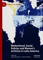 Macierzyństwo, polityka społeczna i aktywizm kobiet w Ameryce Łacińskiej - Motherhood, Social Policies and Women's Activism in Latin America