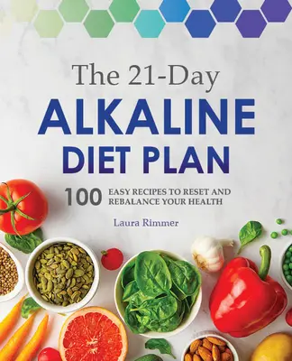 21-dniowy plan diety alkalicznej: 100 łatwych przepisów, aby zresetować i przywrócić równowagę zdrowia - The 21-Day Alkaline Diet Plan: 100 Easy Recipes to Reset and Rebalance Your Health