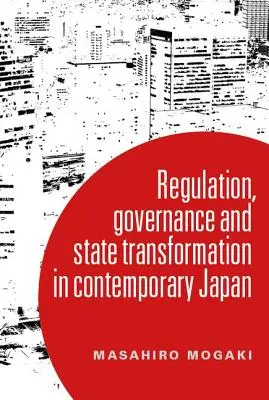 Zrozumienie zarządzania we współczesnej Japonii: Transformacja i państwo regulacyjne - Understanding governance in contemporary Japan: Transformation and the regulatory state