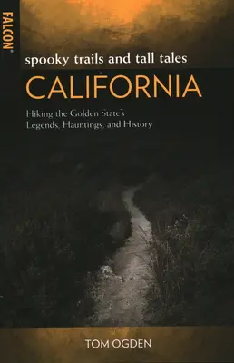 Upiorne szlaki i opowieści z Kalifornii: Wędrówki po legendach, straszydłach i historii Złotego Stanu - Spooky Trails and Tall Tales California: Hiking the Golden State's Legends, Hauntings, and History