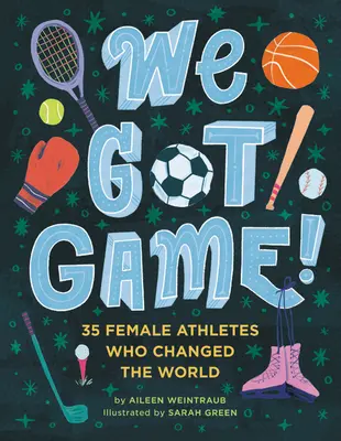 We Got Game: 35 sportsmenek, które zmieniły świat - We Got Game!: 35 Female Athletes Who Changed the World