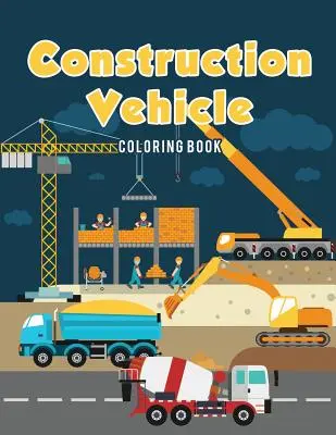Kolorowanka z pojazdami budowlanymi - Construction Vehicle Coloring Book