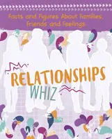 Związki Whiz - fakty i liczby o rodzinach, przyjaciołach i uczuciach - Relationships Whiz - Facts and Figures About Families, Friends and Feelings