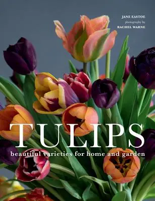 Tulipany: Piękne odmiany dla domu i ogrodu - Tulips: Beautiful Varieties for Home and Garden