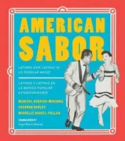 American Sabor: Latynosi i Latynoski w amerykańskiej muzyce popularnej / Latinos Y Latinas En La Musica Popular Estadounidense - American Sabor: Latinos and Latinas in Us Popular Music / Latinos Y Latinas En La Musica Popular Estadounidense