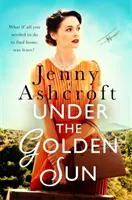 Under The Golden Sun - „Najlepsza jak dotąd powieść Jenny Ashcroft” Dinah Jeffries - Under The Golden Sun - 'Jenny Ashcroft's best yet' Dinah Jeffries