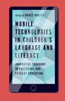 Technologie mobilne w nauce języka i czytania u dzieci: innowacyjna pedagogika w edukacji przedszkolnej i podstawowej - Mobile Technologies in Children's Language and Literacy: Innovative Pedagogy in Preschool and Primary Education