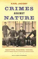 Zbrodnie przeciwko naturze: Squatters, Poachers, Thieves, and the Hidden History of American Conservation (Kłusownicy, złodzieje i ukryta historia amerykańskiej ochrony przyrody) - Crimes Against Nature: Squatters, Poachers, Thieves, and the Hidden History of American Conservation