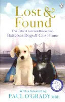 The Lost and Found: Prawdziwe opowieści o miłości i ratowaniu: Battersea Dogs and Cats Home - The Lost and Found True Tales of Love and Rescue: Battersea Dogs and Cats Home
