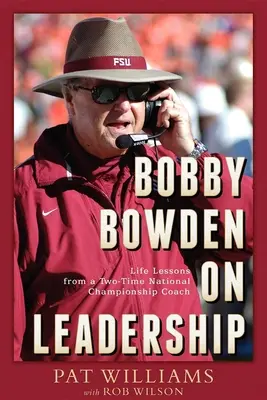 Bobby Bowden o przywództwie: Lekcje życia od dwukrotnego trenera mistrzostw narodowych - Bobby Bowden on Leadership: Life Lessons from a Two-Time National Championship Coach