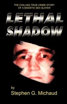 Lethal Shadow: Mrożąca krew w żyłach prawdziwa historia sadystycznego zabójcy seksualnego - Lethal Shadow: The Chilling True-Crime Story of a Sadistic Sex Slayer